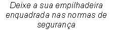 Caixa de texto: Deixe a sua empilhadeira enquadrada nas normas de segurana